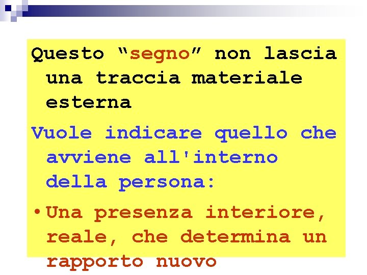 Questo “segno” non lascia una traccia materiale esterna Vuole indicare quello che avviene all'interno