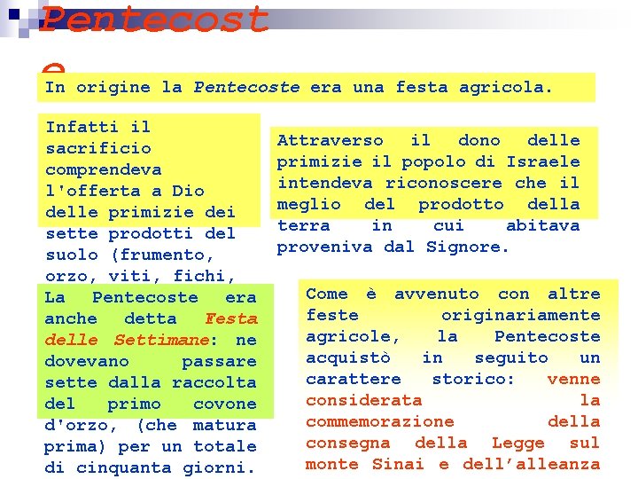 Pentecost e. In origine la Pentecoste era una festa agricola. Infatti il sacrificio comprendeva