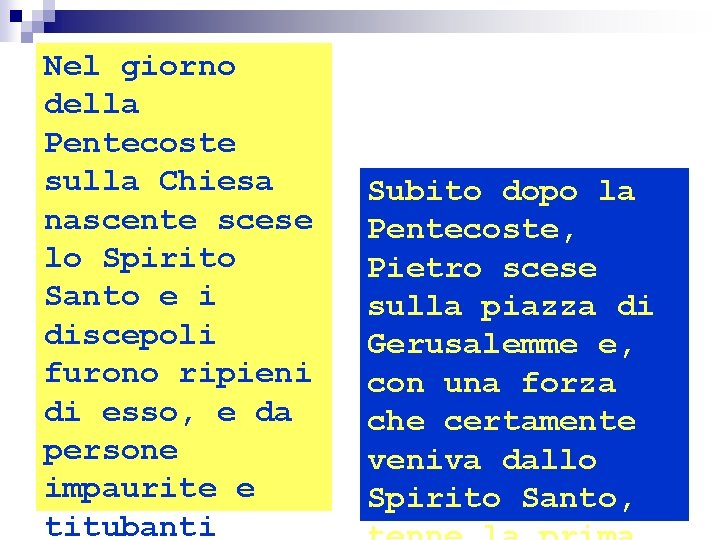 Nel giorno della Pentecoste sulla Chiesa nascente scese lo Spirito Santo e i discepoli