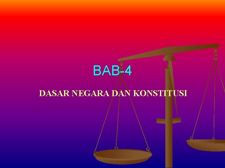 BAB-4 DASAR NEGARA DAN KONSTITUSI 