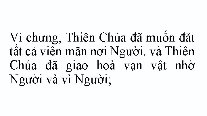 Vì chưng, Thiên Chúa đã muốn đặt tất cả viên mãn nơi Người. và