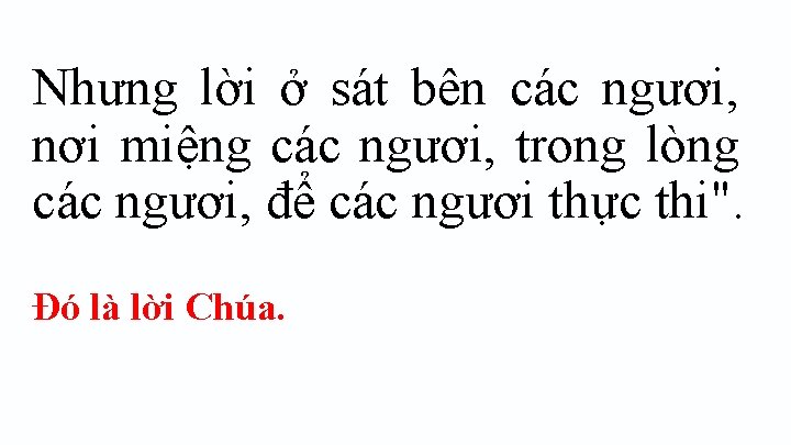 Nhưng lời ở sát bên các ngươi, nơi miệng các ngươi, trong lòng các