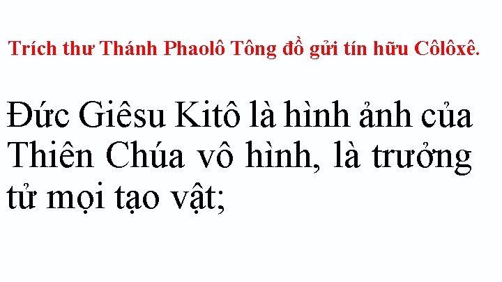 Trích thư Thánh Phaolô Tông đồ gửi tín hữu Côlôxê. Ðức Giêsu Kitô là