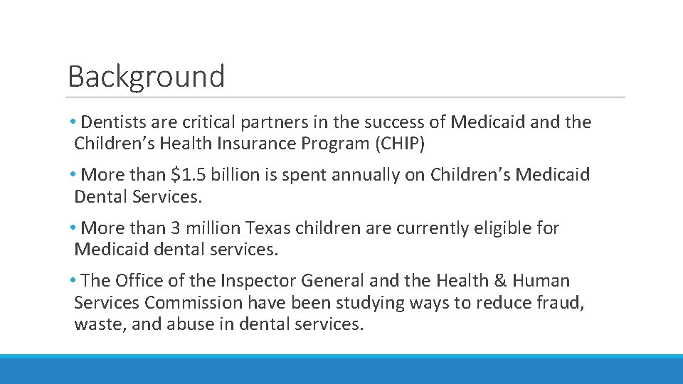 Background • Dentists are critical partners in the success of Medicaid and the Children’s