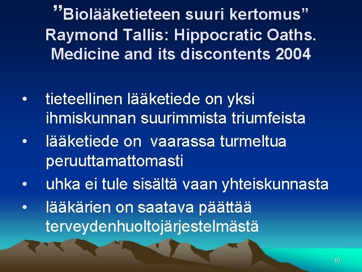 ”Biolääketieteen suuri kertomus” Raymond Tallis: Hippocratic Oaths. Medicine and its discontents 2004 • •