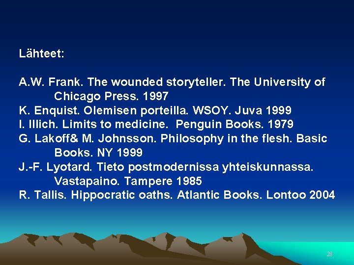 Lähteet: A. W. Frank. The wounded storyteller. The University of Chicago Press. 1997 K.