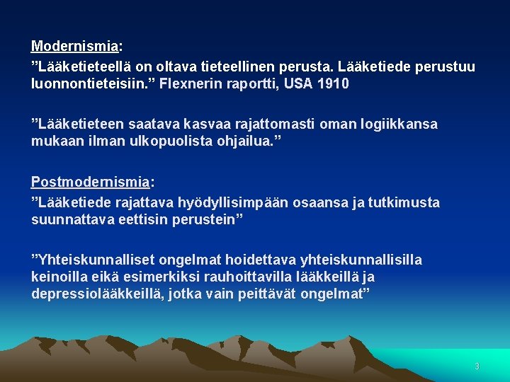 Modernismia: ”Lääketieteellä on oltava tieteellinen perusta. Lääketiede perustuu luonnontieteisiin. ” Flexnerin raportti, USA 1910