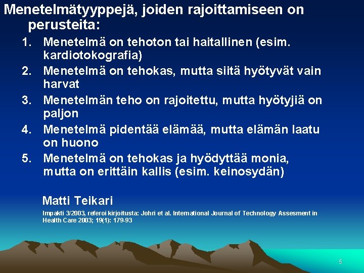 Menetelmätyyppejä, joiden rajoittamiseen on perusteita: 1. Menetelmä on tehoton tai haitallinen (esim. kardiotokografia) 2.