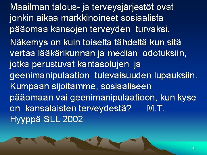 Maailman talous- ja terveysjärjestöt ovat jonkin aikaa markkinoineet sosiaalista pääomaa kansojen terveyden turvaksi. Näkemys