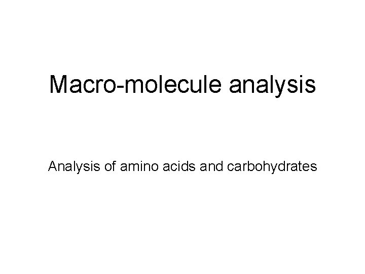 Macro-molecule analysis Analysis of amino acids and carbohydrates 