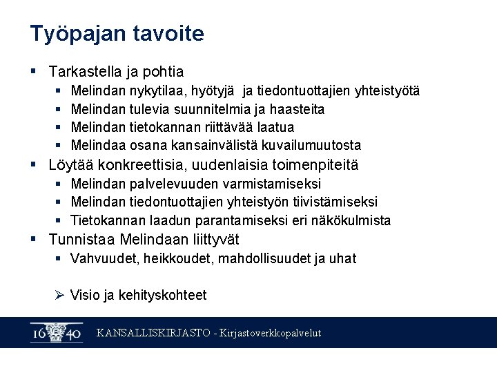Työpajan tavoite § Tarkastella ja pohtia § § Melindan nykytilaa, hyötyjä ja tiedontuottajien yhteistyötä