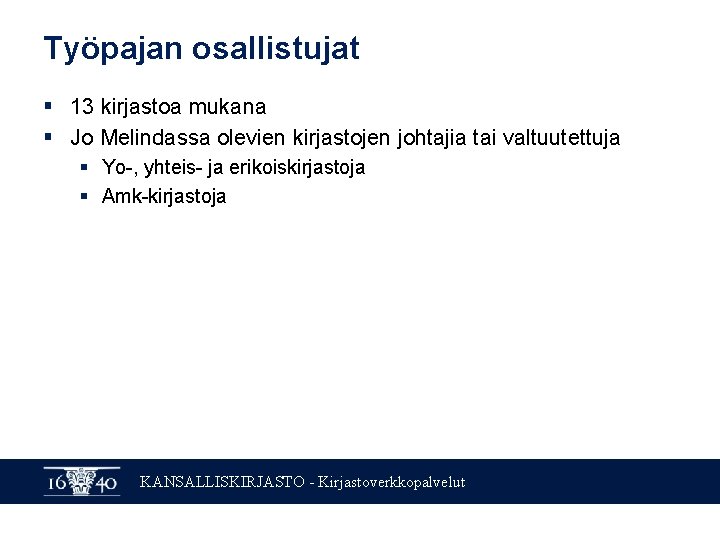 Työpajan osallistujat § 13 kirjastoa mukana § Jo Melindassa olevien kirjastojen johtajia tai valtuutettuja