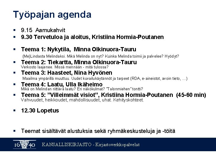 Työpajan agenda § 9. 15 Aamukahvit § 9. 30 Tervetuloa ja aloitus, Kristiina Hormia-Poutanen