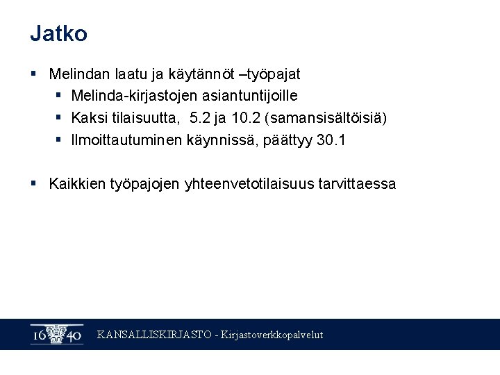 Jatko § Melindan laatu ja käytännöt –työpajat § Melinda-kirjastojen asiantuntijoille § Kaksi tilaisuutta, 5.