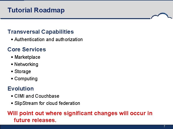 Tutorial Roadmap Transversal Capabilities § Authentication and authorization Core Services § Marketplace § Networking