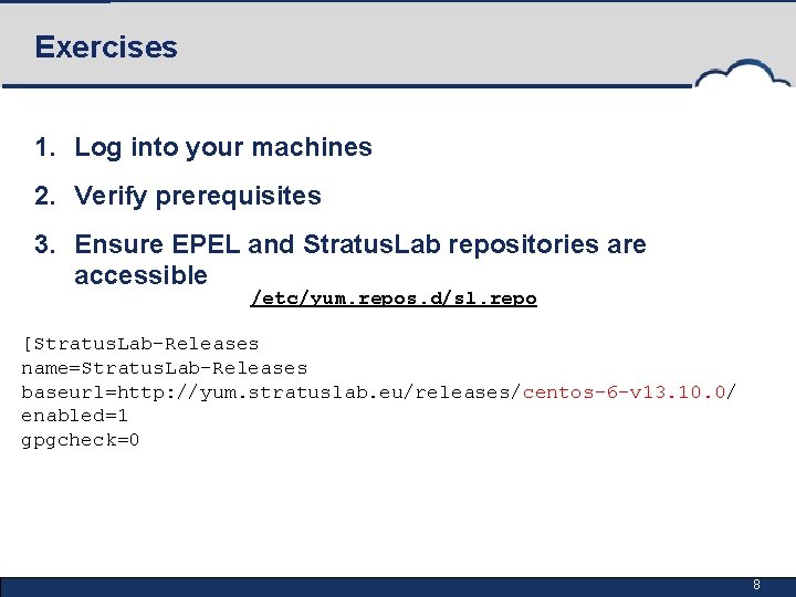 Exercises 1. Log into your machines 2. Verify prerequisites 3. Ensure EPEL and Stratus.