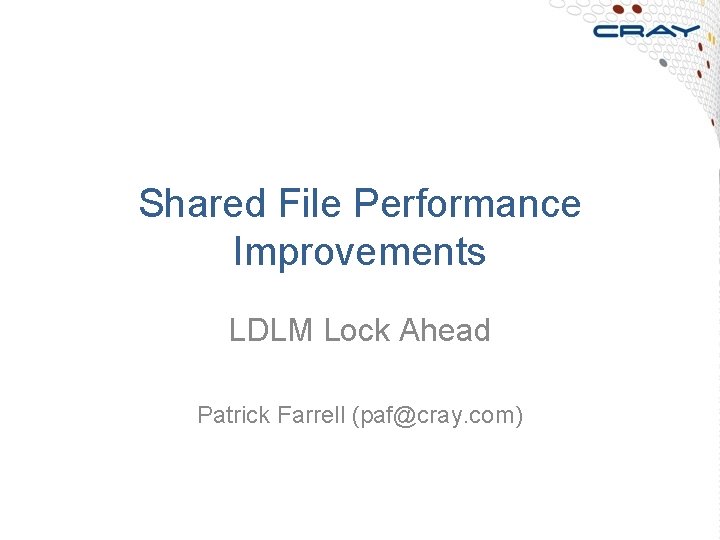 Shared File Performance Improvements LDLM Lock Ahead Patrick Farrell (paf@cray. com) 