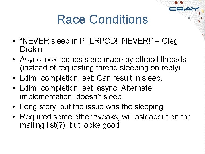 Race Conditions • “NEVER sleep in PTLRPCD! NEVER!” – Oleg Drokin • Async lock