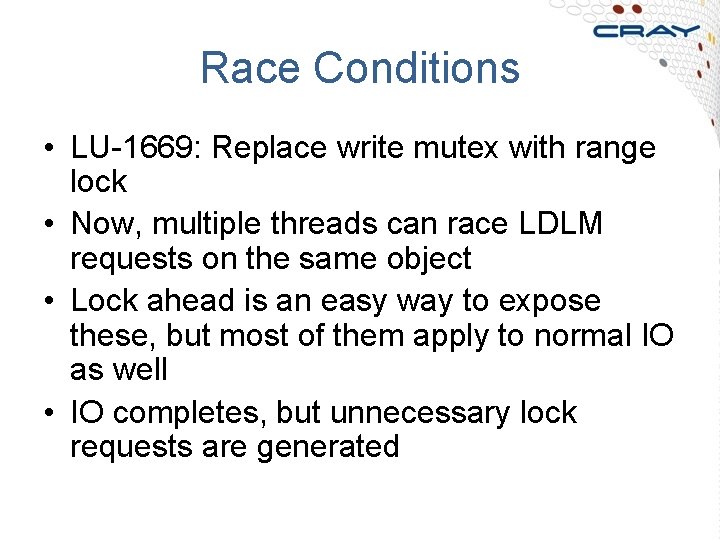 Race Conditions • LU-1669: Replace write mutex with range lock • Now, multiple threads