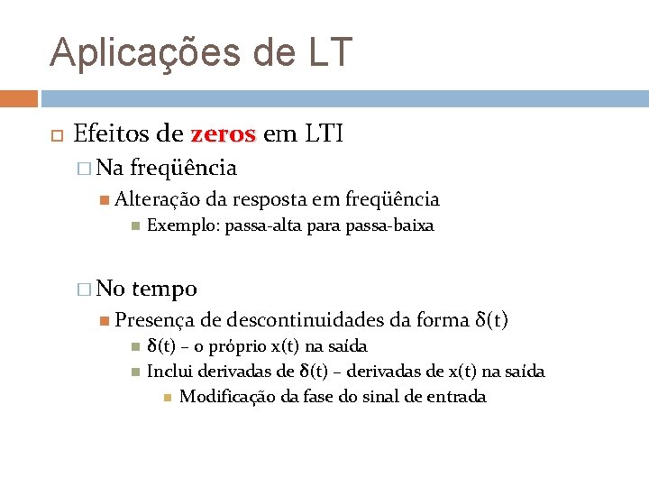 Aplicações de LT Efeitos de zeros em LTI � Na freqüência Alteração � No