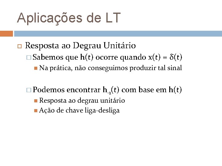 Aplicações de LT Resposta ao Degrau Unitário � Sabemos Na que h(t) ocorre quando