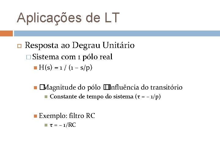 Aplicações de LT Resposta ao Degrau Unitário � Sistema H(s) com 1 pólo real