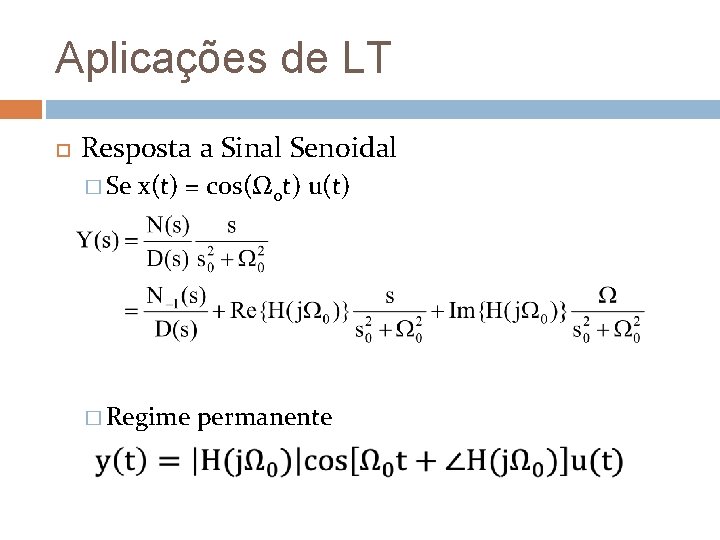 Aplicações de LT Resposta a Sinal Senoidal � Se x(t) = cos(Ω 0 t)