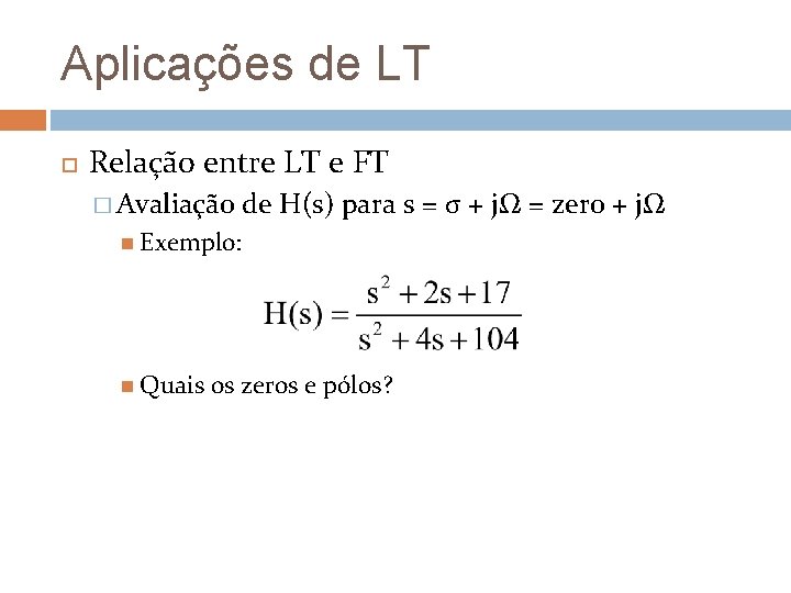 Aplicações de LT Relação entre LT e FT � Avaliação de H(s) para s