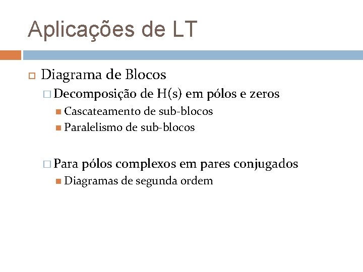 Aplicações de LT Diagrama de Blocos � Decomposição de H(s) em pólos e zeros