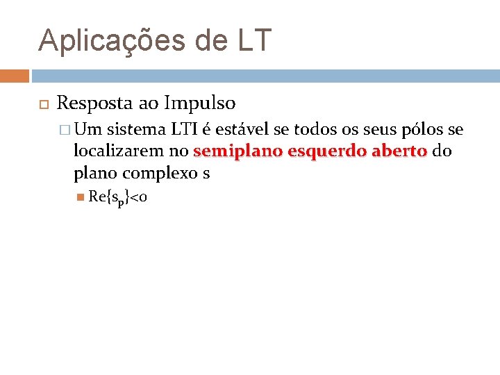 Aplicações de LT Resposta ao Impulso � Um sistema LTI é estável se todos