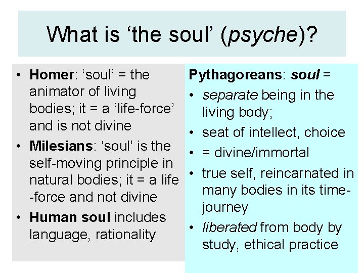 What is ‘the soul’ (psyche)? • Homer: ‘soul’ = the animator of living bodies;