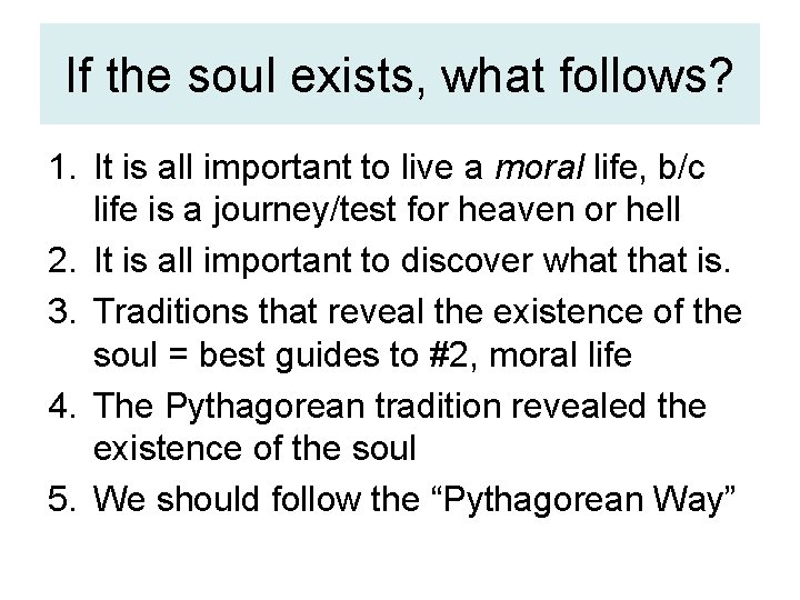 If the soul exists, what follows? 1. It is all important to live a