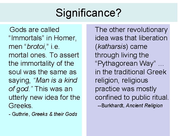 Significance? Gods are called “Immortals” in Homer, men “brotoi, ” i. e. mortal ones.