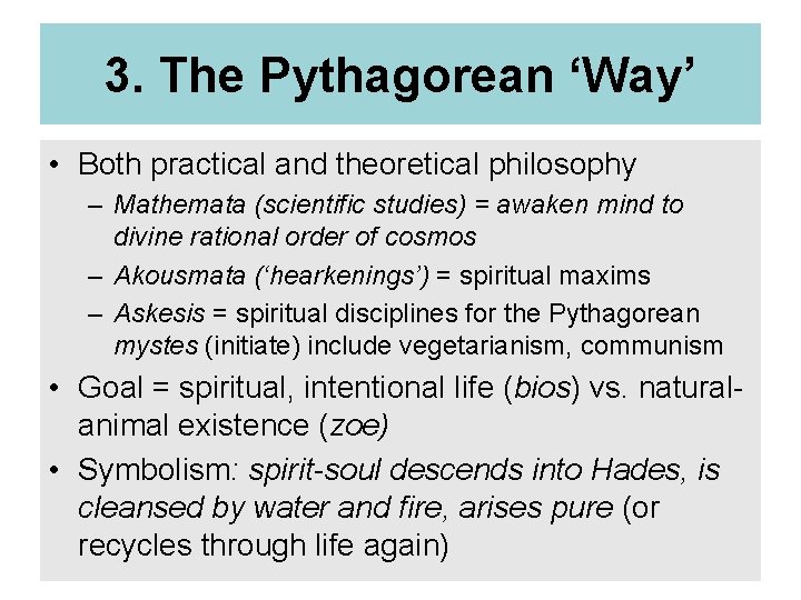 3. The Pythagorean ‘Way’ • Both practical and theoretical philosophy – Mathemata (scientific studies)