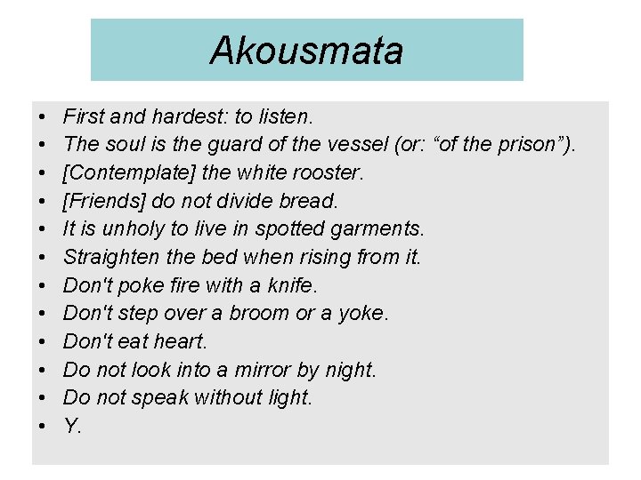 Akousmata • • • First and hardest: to listen. The soul is the guard
