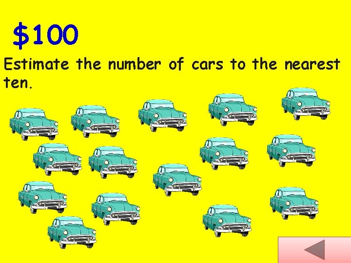 $100 Estimate the number of cars to the nearest ten. 