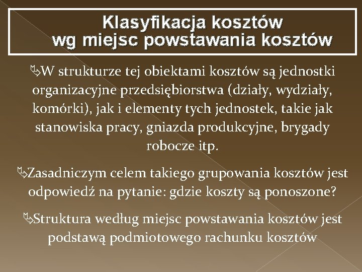 Klasyfikacja kosztów wg miejsc powstawania kosztów ÄW strukturze tej obiektami kosztów są jednostki organizacyjne