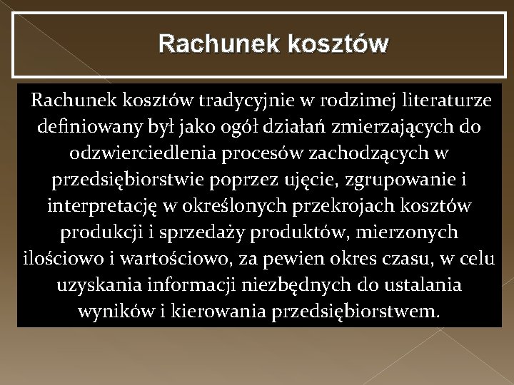 Rachunek kosztów tradycyjnie w rodzimej literaturze definiowany był jako ogół działań zmierzających do odzwierciedlenia