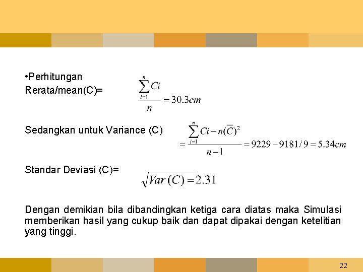 • Perhitungan Rerata/mean(C)= Sedangkan untuk Variance (C) Standar Deviasi (C)= Dengan demikian bila