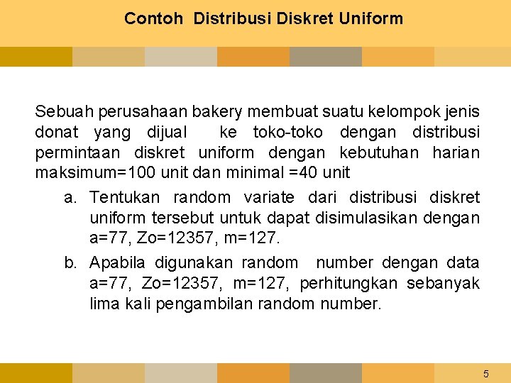 Contoh Distribusi Diskret Uniform Sebuah perusahaan bakery membuat suatu kelompok jenis donat yang dijual