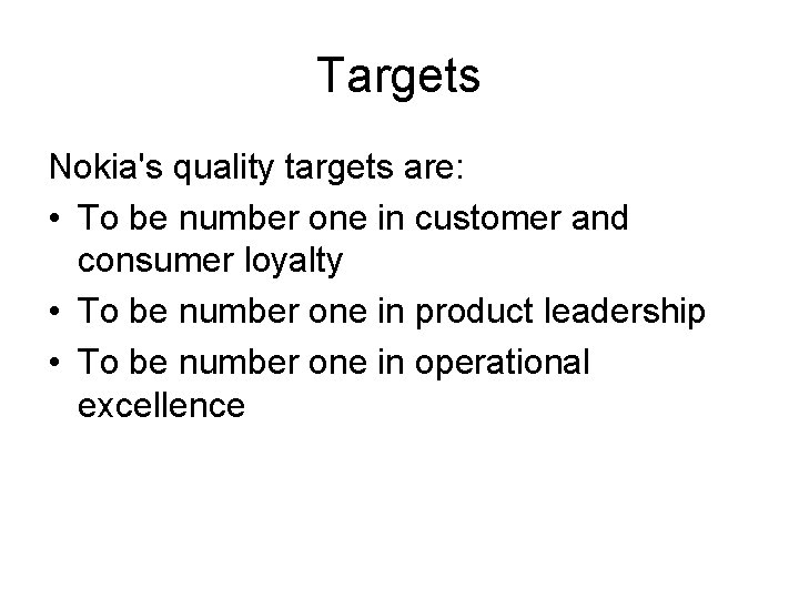 Targets Nokia's quality targets are: • To be number one in customer and consumer