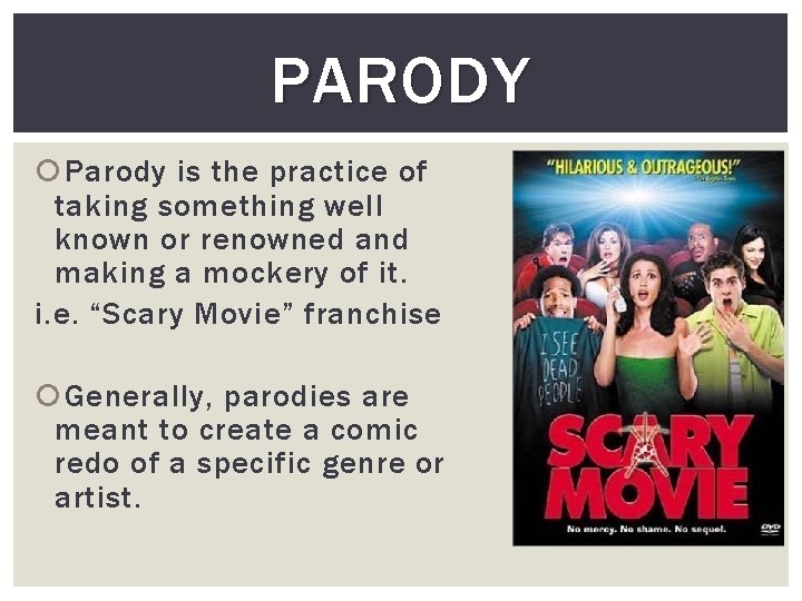 PARODY Parody is the practice of taking something well known or renowned and making