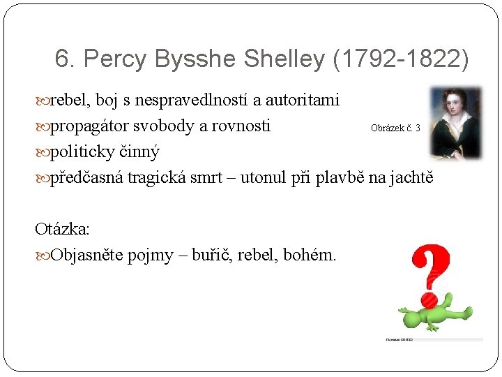 6. Percy Bysshe Shelley (1792 -1822) rebel, boj s nespravedlností a autoritami propagátor svobody