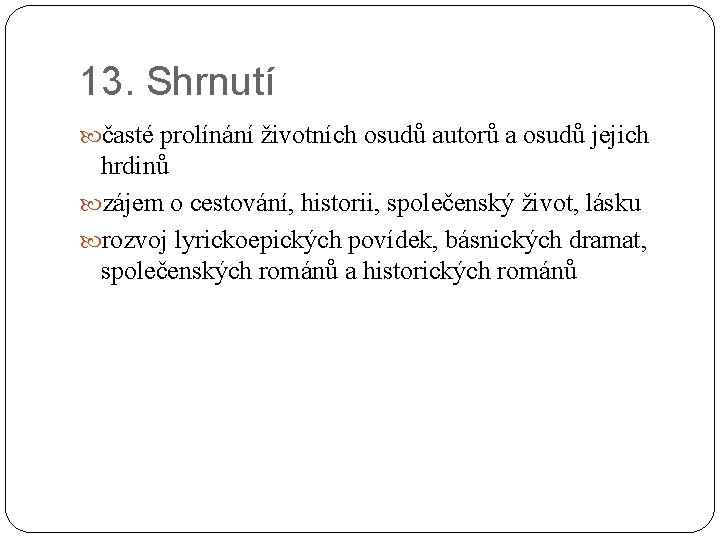 13. Shrnutí časté prolínání životních osudů autorů a osudů jejich hrdinů zájem o cestování,