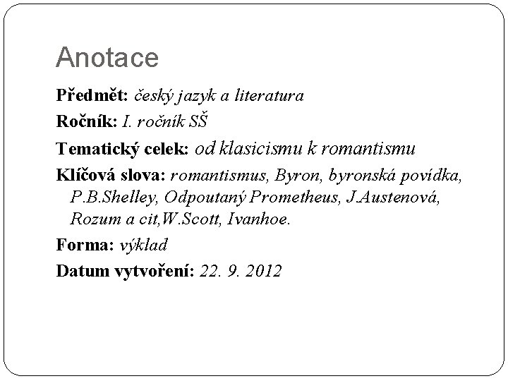 Anotace Předmět: český jazyk a literatura Ročník: I. ročník SŠ Tematický celek: od klasicismu