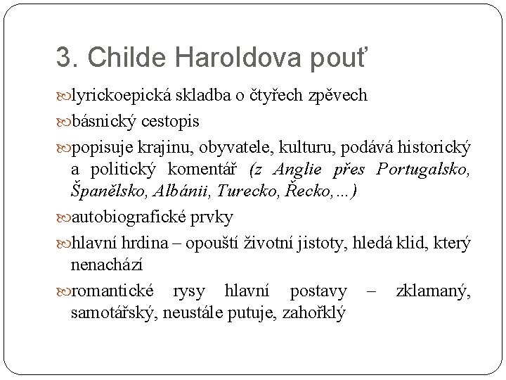 3. Childe Haroldova pouť lyrickoepická skladba o čtyřech zpěvech básnický cestopis popisuje krajinu, obyvatele,