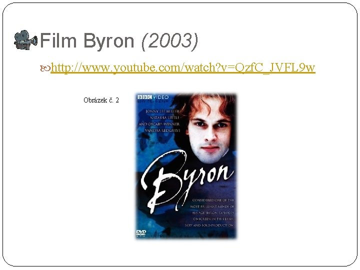 Film Byron (2003) http: //www. youtube. com/watch? v=Qzf. C_JVFL 9 w Obrázek č. 2