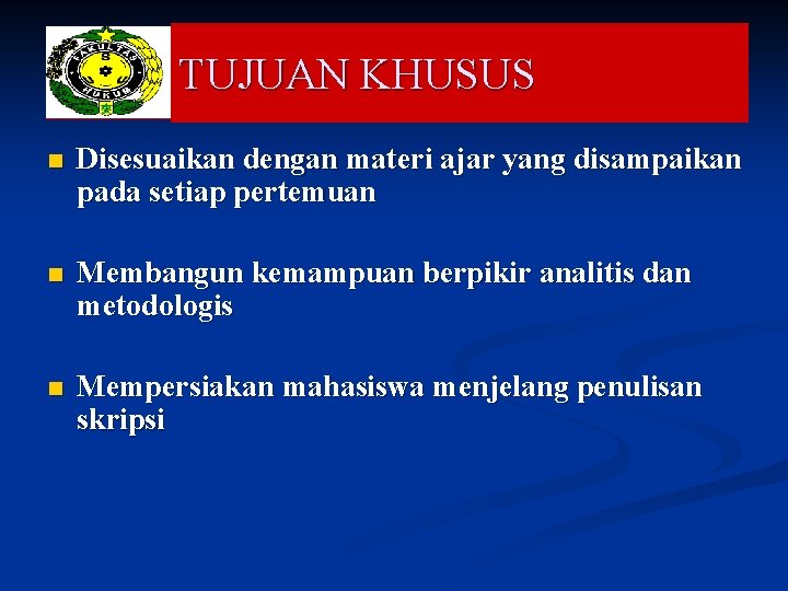 TUJUAN KHUSUS n Disesuaikan dengan materi ajar yang disampaikan pada setiap pertemuan n Membangun