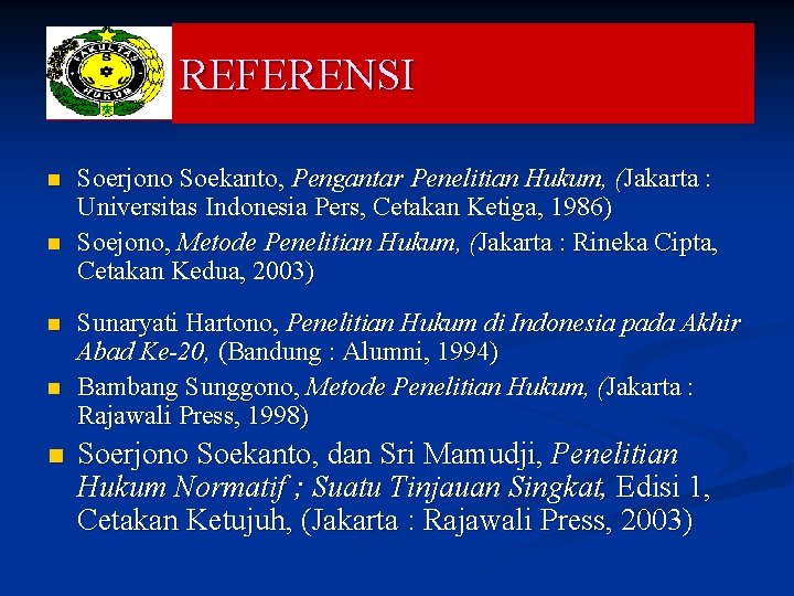 REFERENSI n n n Soerjono Soekanto, Pengantar Penelitian Hukum, (Jakarta : Universitas Indonesia Pers,