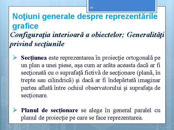 44 Noţiuni generale despre reprezentările grafice Configuraţia interioară a obiectelor; Generalităţi privind secţiunile Ø